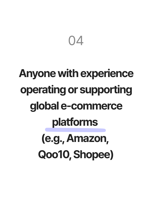 Anyone with experience operating or supporting global e-commerce platforms (e.g., Amazon, Qoo10, Shopee)