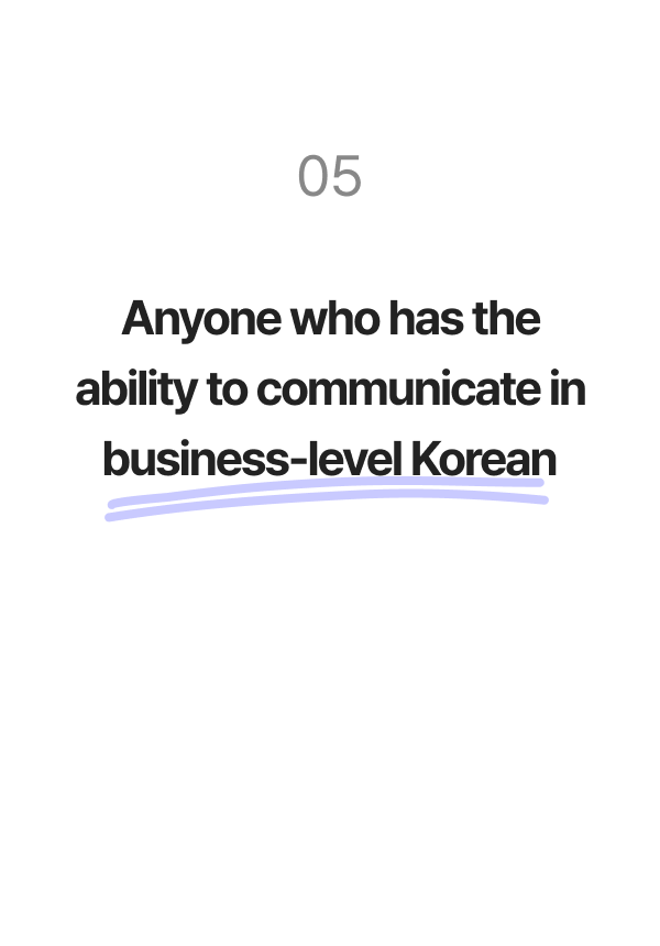 Anyone who has the ability to communicate in business-level Korean